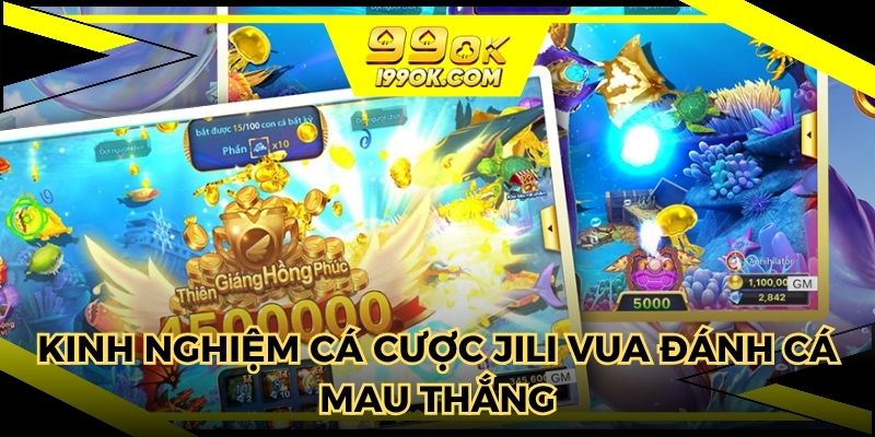 Kinh nghiệm cá cược JILI Vua đánh cá mau thắng