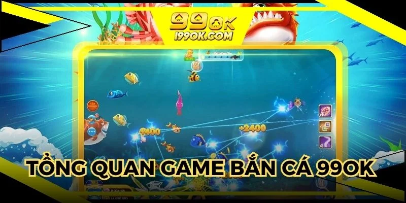 Tổng quan sảnh game bắn cá 99OK
